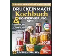 Druckeinmach-Kochbuch & Konservierungsbibel: Die umfassende Anleitung zum Druck-Einmachen mit 1000 Rezepten und Techniken für eine ganzjährig voll ausgestattete Vorratskammer.