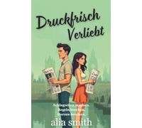 Druckfrisch Verliebt: Eine Second-Chance-Romanze zwischen Rivalen, die zu Liebenden werden. (Romantik am Arbeitsplatz)