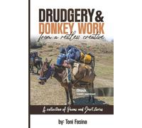 Drudgery & Donkey Work From a Restless Creative: A Collection of Poems and Short Stories