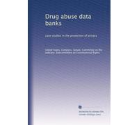 Drug abuse data banks: case studies in the protection of privacy
