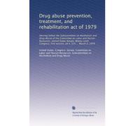 Drug abuse prevention, treatment, and rehabilitation act of 1979: Hearing before the Subcommittee on Alcoholism and Drug Abuse of the Committee on ... first session, on S. 525 ... March 2, 1979