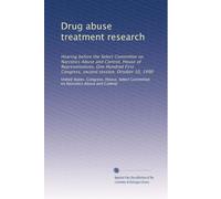 Drug abuse treatment research: Hearing before the Select Committee on Narcotics Abuse and Control, House of Representatives, One Hundred First Congress, second session, October 10, 1990