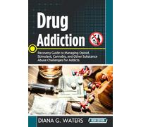 Drug Addiction: Recovery Guide to Managing Opioid, Stimulant, Canna nd Other Substance Abuse Challenges for Addicts (Addiction Recovery Series (New Editions))