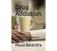 Drug Addiction: Understanding Substance Abuse and Its Consequences