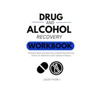 Drug and Alcohol Recovery workbook:Practical skills and Exercises to break free from the chains of Addictions and Substance Abuse