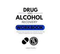 Drug and Alcohol Recovery workbook:Practical skills and Exercises to break free from the chains of Addictions and Substance Abuse