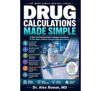 DRUG CALCULATIONS MADE SIMPLE (FULL COLOR): A Clear and Practical Guide to Dosage Calculations, IV Flow Rates, Pediatric Dosing & Medication Safety (MEDICAL BOOKS MADE SIMPLE)