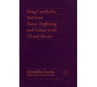 Drug Cartels Do Not Exist: Narcotrafficking in US and Mexican Culture (Critical Mexican Studies)