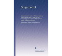 Drug control: Reauthorization of the Office of National Drug Control Policy : report to the Committee on Government Operations, House of Representatives