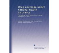 Drug coverage under national health insurance: Proceedings of the national conference, October 5-7, 1977