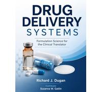 DRUG DELIVERY SYSTEMS: Formulation Science for the Clinical Translator