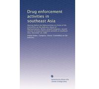 Drug enforcement activities in southeast Asia: Hearing before the Subcommittee on Crime of the Committee on the Judiciary, House of Representatives, ... in southeast Asia, December 14, 1982