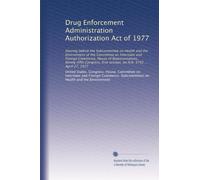 Drug Enforcement Administration Authorization Act of 1977: Hearing before the Subcommittee on Health and the Environment of the Committee on ... session, on H.R. 5742 ... April 27, 1977