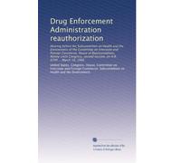 Drug Enforcement Administration reauthorization: Hearing before the Subcommittee on Health and the Environment of the Committee on Interstate and ... session, on H.R. 6700 ... March 10, 1980