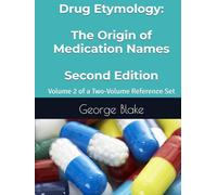 Drug Etymology: The Origin of Medication Names 2nd Edition Volume 2 (Drug Etymology: The Origin of Medication Names - Second Edition - Volume 1 and 2 sold separately)