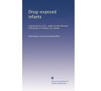 Drug-exposed infants: A generation at risk : report to the chairman, Committee on Finance, U.S. Senate