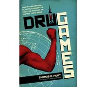 Drug Games: The International Olympic Committee and the Politics of Doping, 1960-2008 (Terry and Jan Todd Series on Physical Culture and Sports)