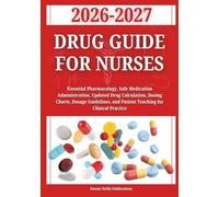 Drug Guide for Nurses 2026-2027: Essential Pharmacology, Safe Medication Administration, Updated Drug Calculation, Dosing Charts, Dosage Guidelines, ... Clinical Practice (Daxon Stella Publications)