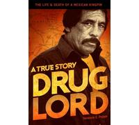 Drug Lord: A True Story: The Life & Death of a Mexican Kingpin