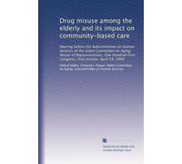 Drug misuse among the elderly and its impact on community-based care: Hearing before the Subcommittee on Human Services of the Select Committee on ... First Congress, first session, April 19, 1989