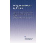 Drug paraphernalia and youth: Hearing before the Subcommittee on Criminal Justice of the Committee on the Judiciary, United States Senate, ... paraphernalia and youth, November 16, 1979