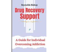 Drug Recovery Support: A guide for individual overcoming addiction