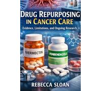 Drug Repurposing in Cancer Care: Evidence, Limitations, and Ongoing Research in Ivermectin and Fenbendazole