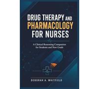 Drug Therapy and Pharmacology for Nurses: A Clinical Reasoning Companion for Students and New Grads