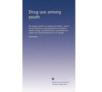 Drug use among youth: No simple answers to guide prevention : report to the Chairman, Subcommittee on Children, Family, Drugs, and Alcoholism, Committee on Labor and Human Resources, U.S. Senate