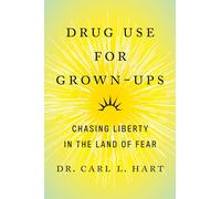 Drug Use for Grown-Ups: Chasing Liberty in the Land of Fear