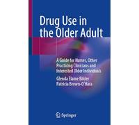 Drug Use in the Older Adult: A Guide for Nurses, Other Practicing Clinicians and Interested Older Individuals