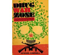 Drug War Zone: Frontline Dispatches from the Streets of El Paso and Juárez (The William and Bettye Nowlin Series in Art, History, and Culture of the Western Hemisphere)