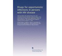 Drugs for opportunistic infections in persons with HIV disease: Hearing before the Human Resources and Intergovernmental Relations Subcommittee of the ... Congress, second session, August 1, 1990