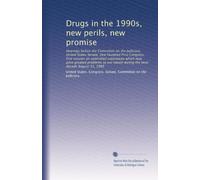 Drugs in the 1990s, new perils, new promise: Hearings before the Committee on the Judiciary, United States Senate, One Hundred First Congress, first ... nation during the next decade August 31, 1989