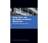 Drugs, Race, and the Politics of Modern Slavery Law: When Enemies Become Victims (Clarendon Studies in Criminology)
