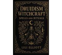 Druidism Witchcraft: Spells and Rituals