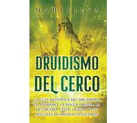 Druidismo del cerco: La guía definitiva del druidismo, el animismo, la magia druida, la hechicería celta, Ogham y los rituales de druidas solitarios