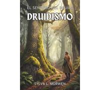DRUIDISMO. EL SENDERO DEL DRUIDA: Caminar con alma, escuchar con raíces