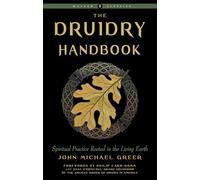 The Druidry Handbook: Spiritual Practice Rooted in the Living Earth Weiser Classics