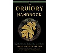 The Druidry Handbook: Spiritual Practice Rooted in the Living Earth Weiser Classics