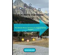 DRUK PATH TREKKING GUIDE: The Ultimate Bhutan Adventure for Beginners & Solo Travelers (TRAILBLAZERS SERIES)
