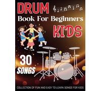 Drum Book For Beginners Kids: Collection of 30 fun and easy to learn songs for kids