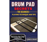 DRUM PAD SECRETS FOR BEGINNERS: PLAYING TECHNIQUE AND TIPS: Silent Practice, Faster Progress: Build Essential Skills & Solid Foundation Faster!