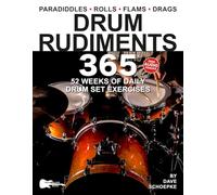 Drum Rudiments 365: 52 Weeks of Daily Drum Set Exercises-Full-Kit Rudiment Applications for Intermediate and Advanced Drummers (Music 365)