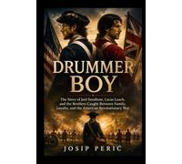 DRUMMER BOY: The Story of Joel Smallone, Lucas Leach, and the Brothers Caught Between Family, Loyalty, and the American Revolutionary War