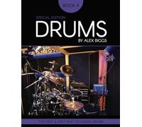 Drums By Alex Biggs Book 4 Special Edition: The Fast And Easy Way To Learn Drums