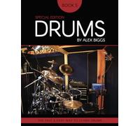 Drums By Alex Biggs Book 5 Special Edition: The Fast And Easy Way To Learn Drums