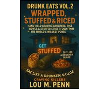 Drunk Eats Vol. 2: Wrapped, Stuffed & Riced: Hand-Held Craving Crushers, Rice Bowls & Stuffed Street Food from the World’s Wildest Ports (Drunk Eats Cookbooks)