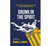 Drunk in the Spirit: What the Bible Says About Trance, Ecstasy, and God's Supernatural Love