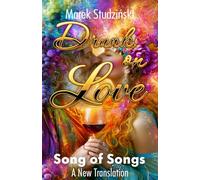 Drunk On Love: The Song of Songs - A new Translation from Hebrew